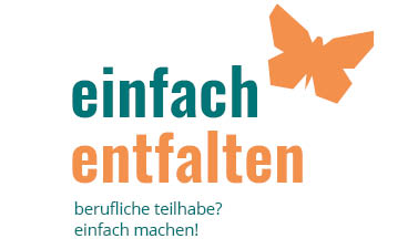 Grafik: grün-oranger Schriftzug „einfach entfalten. berufliche Teilhabe? einfach machen!", daneben ein orangener Schmetterling.