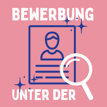 Illustration: Ein Lebenslauf auf rosa Hintergrund. Darüber steht „Bewerbung“, darunter „Unter der“ und eine gemalte Lupe.