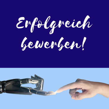 Grafik mit der Aufschrift "Erfolgreich bewerben!" Eine natürliche und eine Roboterhand, die sich an der Fingerspitze berühreren.