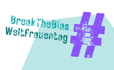 #BreakTheBias - Weltfrauentag 2022